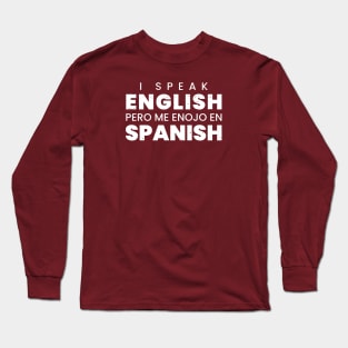 I speak English pero me enojo en Spanish Long Sleeve T-Shirt